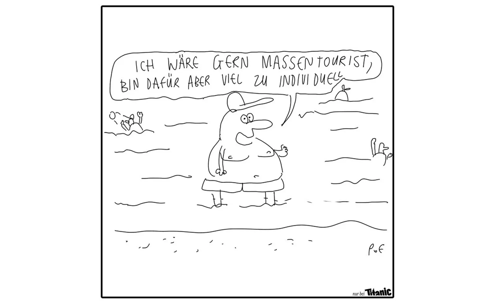 Ein Mann in Badehose steht bis zu den Knöcheln im Wasser und sagt: "Ich wäre gern Massentourist, bin dafür aber viel zu individuell."