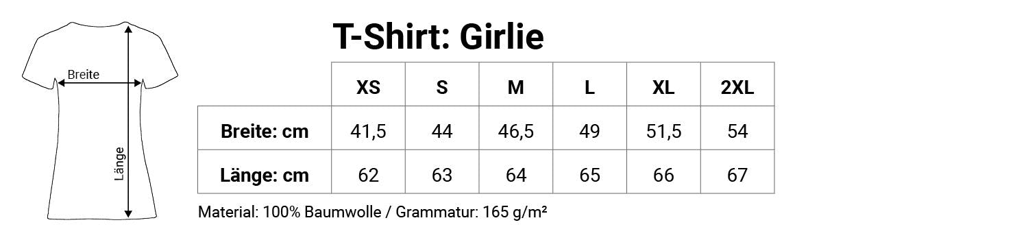 T-Shirt: Girlie

XS: Breite 41,5 cm / Länge 62 cm
S: Breite 44 cm / Länge 63 cm
M: Breite 46,5 cm / Länge 64 cm
L: Breite 49 cm / Länge 65 cm
XL: Breite 51,5 cm / Länge 66 cm
2XL: Breite 54 cm / Länge 67 cm

Material: 100% Baumwolle
Grammatur: 165 g/m²