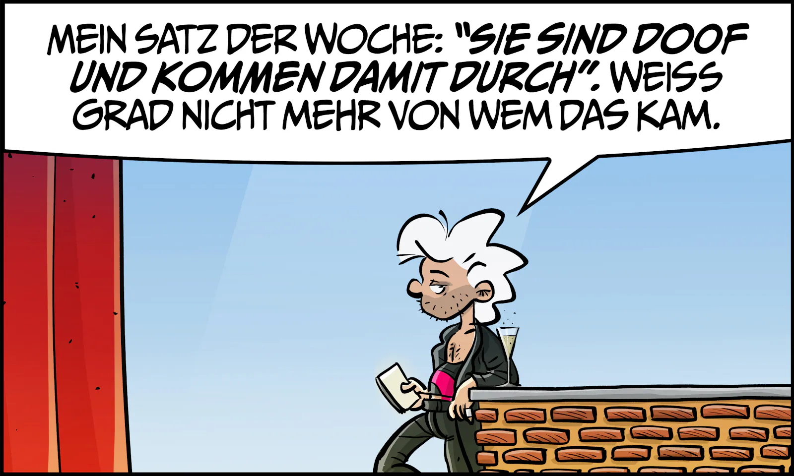 Chuck beim Sekt: „Mein Satz der Woche: ‚Sie sind doof und kommen damit durch‘. Weiss grad nicht mehr von wem das kam.“