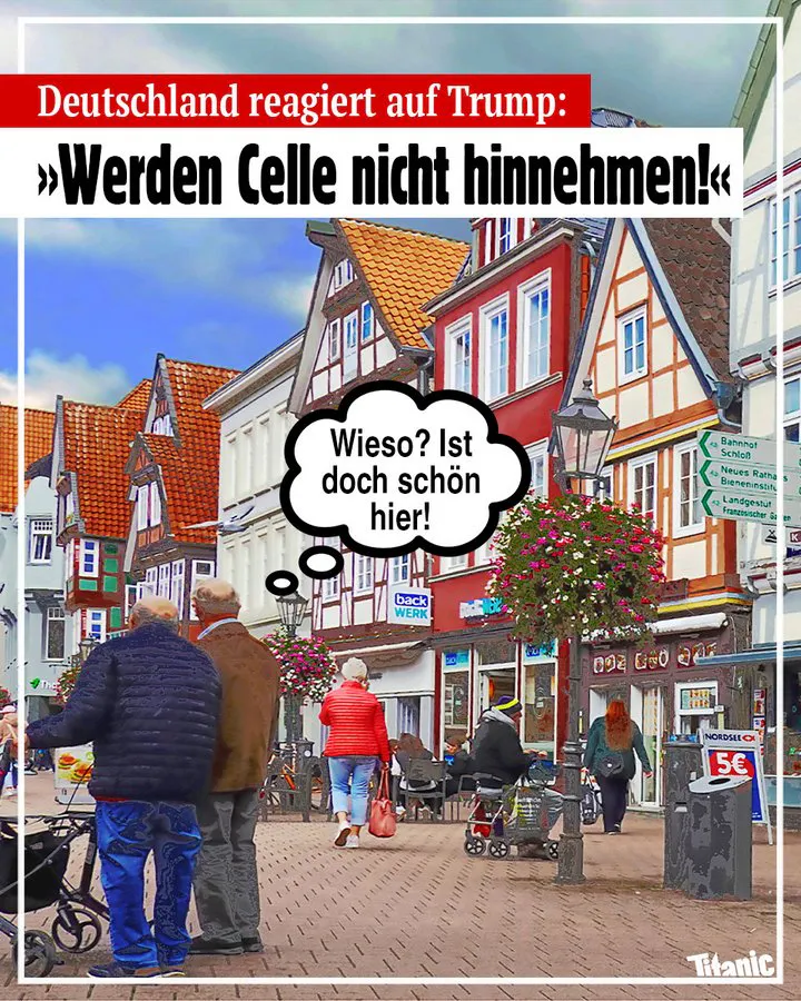 Fußgängerzone in Celle. Im Vordergrund zwei ältere Männer.
Überschrift: Deutschland reagiert auf Trump: "Werden Celle nicht hinnehmen!"
Gedankenblase einer der Männer: Wieso? Ist doch schön hier!