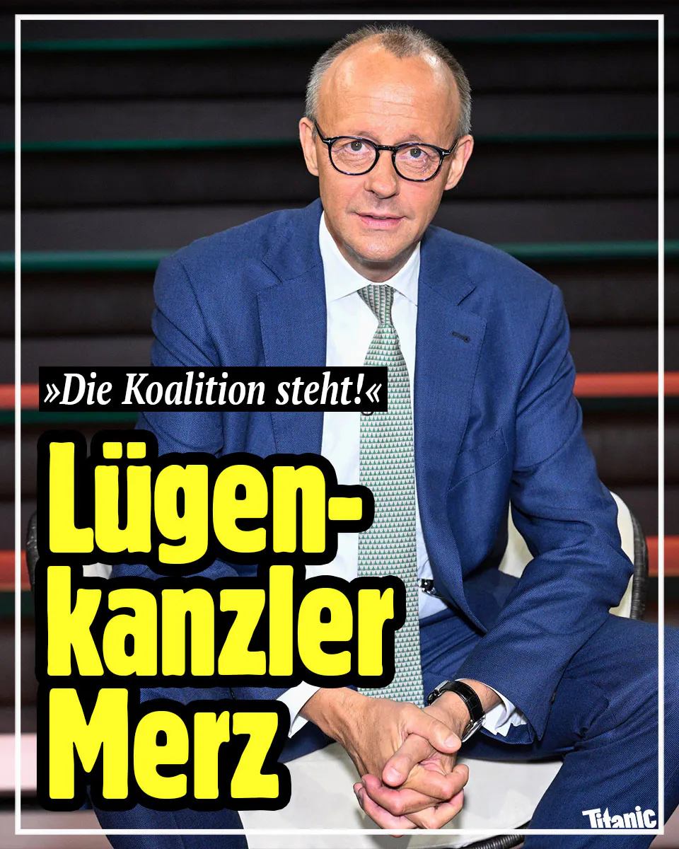 Friedrich Merz sitzt und schaut geradeaus.
Text: " Die Koalition steht"
Lügenkanzler Merz