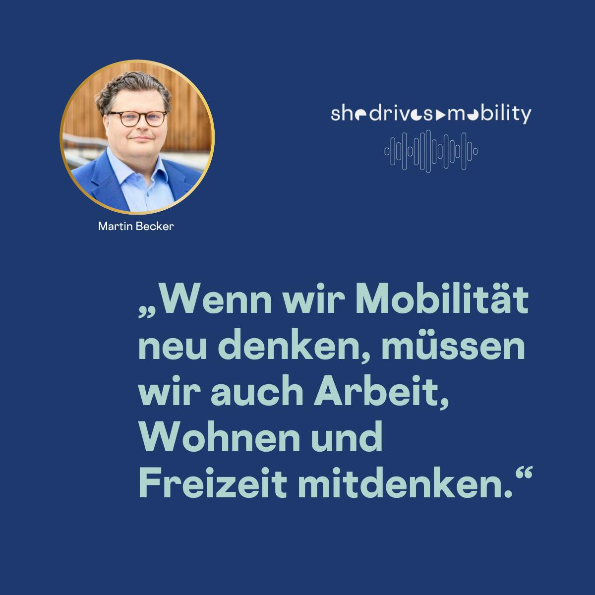 „Wenn wir Mobilität neu denken, müssen wir auch Arbeit, Wohnen und Freizeit mitdenken.“
Martin Becker