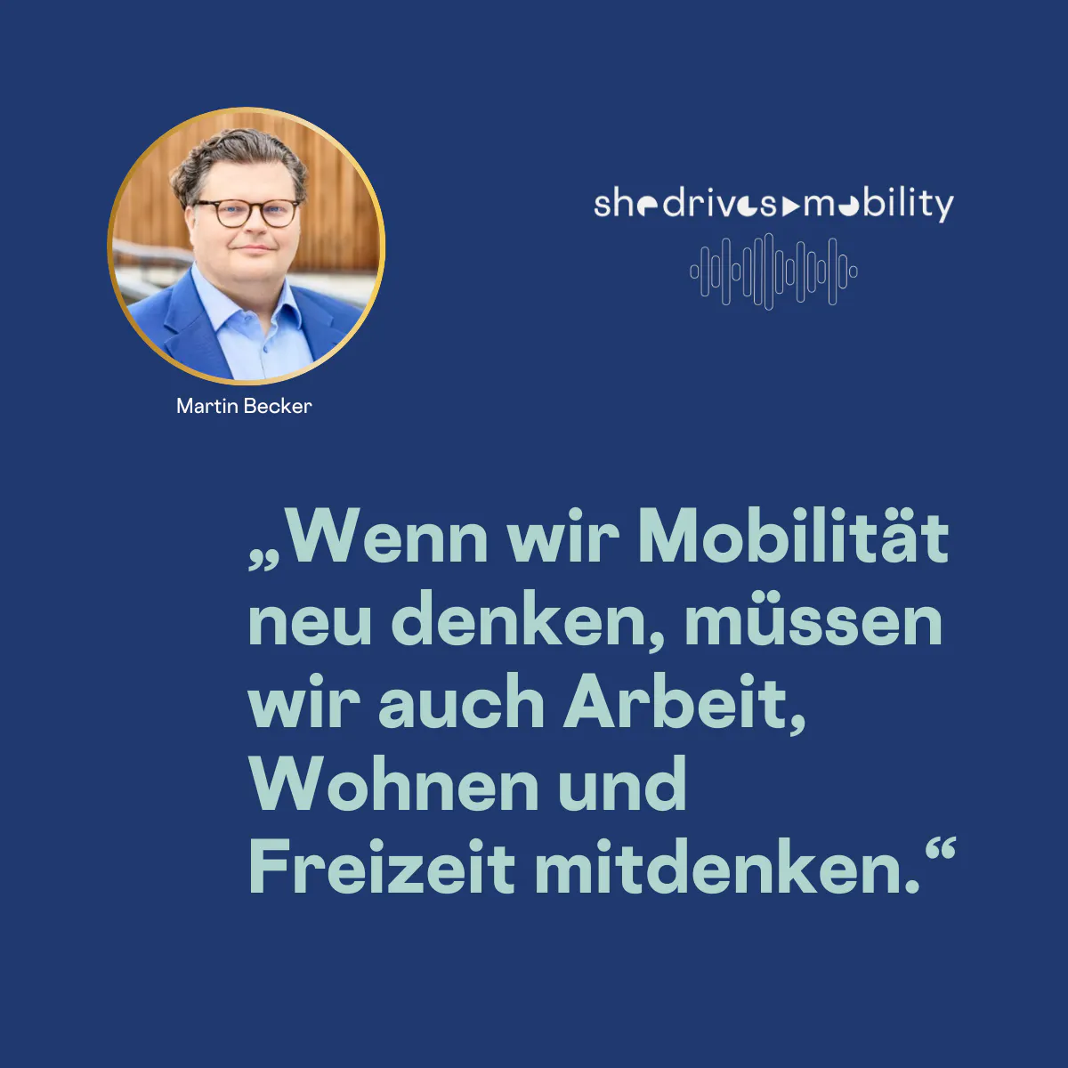 „Wenn wir Mobilität neu denken, müssen wir auch Arbeit, Wohnen und Freizeit mitdenken.“
Martin Becker