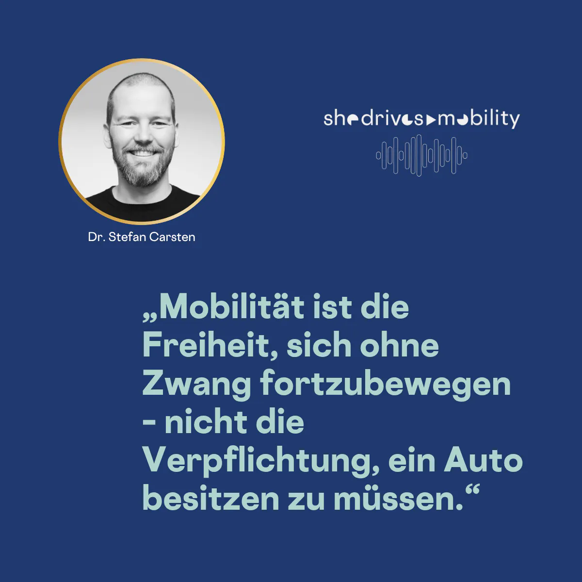 „Mobilität ist die Freiheit, sich ohne Zwang fortzubewegen – nicht die Verpflichtung, ein Auto besitzen zu müssen.“
Zitatkachel Dr. Stefan Carsten