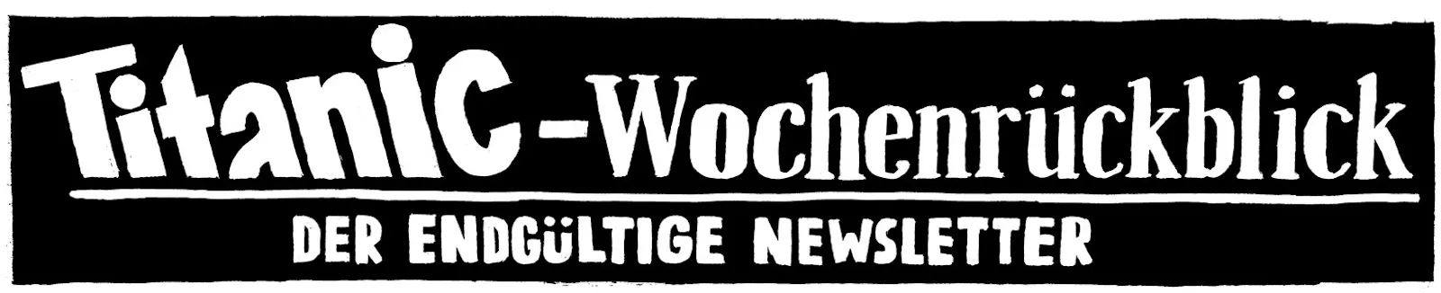 Logo »TITANIC-Wochenrückblick. Der endgültige Newsletter«