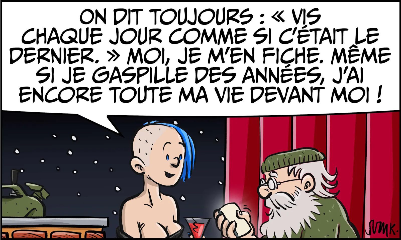 Manon : « On dit toujours : Vis chaque jour comme si c'était le dernier. Moi, je m'en fiche. Même si je gaspille des années, j'ai encore toute ma vie devant moi ! »