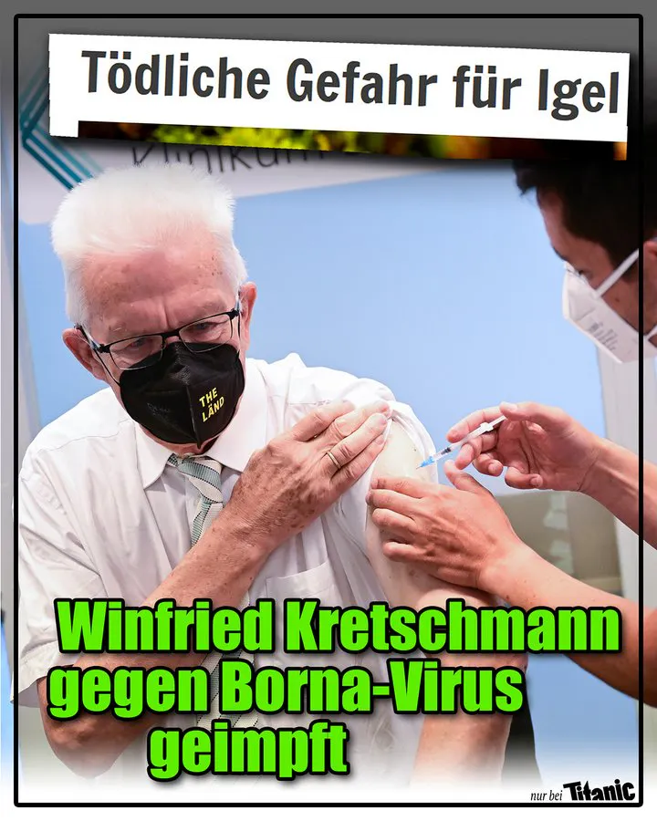 Winfried Kretschmann trägt eine FFP2-Maske und erhält eine Impfung. Unter der Überschrift »Tödliche Gefahr für Igel« steht der Text »Winfried Kretschmann gegen Borna-Virus geimpft«.