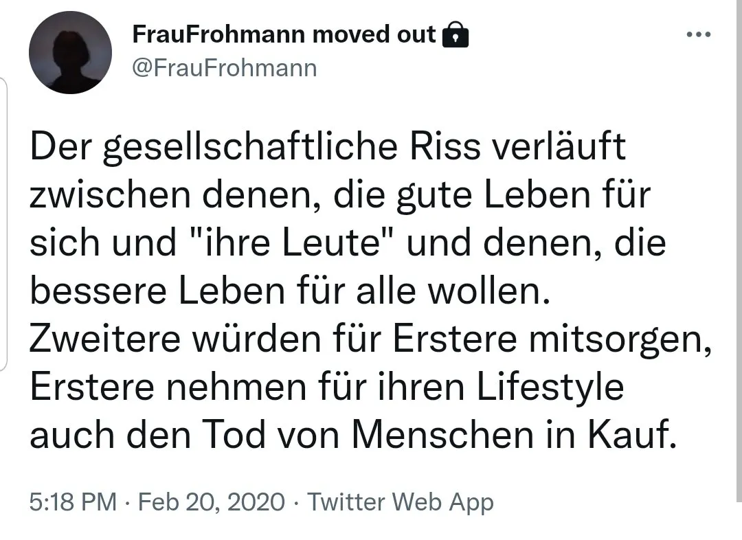 Textkachel: Der gesellschaftliche Riss verläuft zwischen denen, die gute Leben für sich und "ihre Leute" und denen, die bessere Leben für alle wollen. Zweitere würden für Erstere mitsorgen. Erstere nehmen für ihren Lifestyle auch den Tod von Menschen in Kauf.