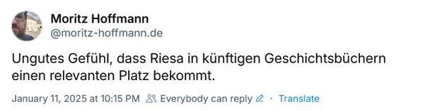 Screenshot meines Posts von Bluesky, Inhalt "Ungutes Gefühl, dass Riesa in künftigen Geschichtsbüchern einen relevanten Platz bekommt"