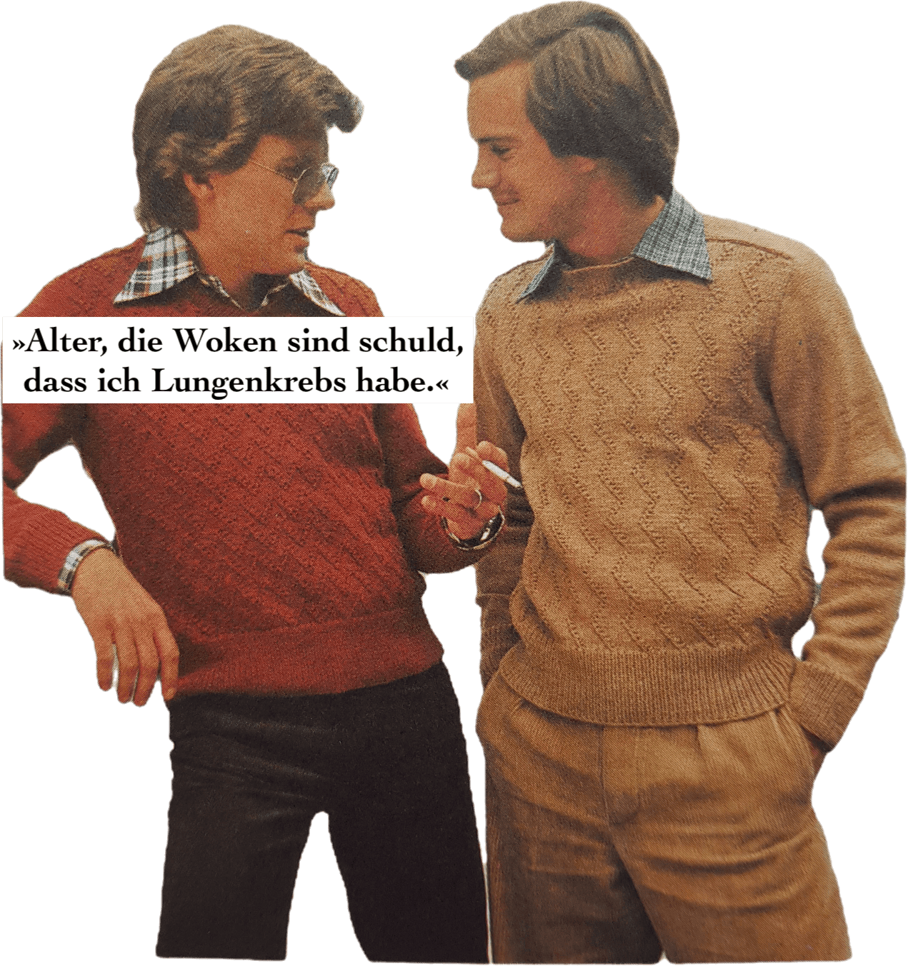 Zwei kurzhaarige weiße Personen in selbstgestrickten Pullovern, eine raucht. Text: »Alter, die Woken sind schuld, dass ich Lungenkrebs habe.«