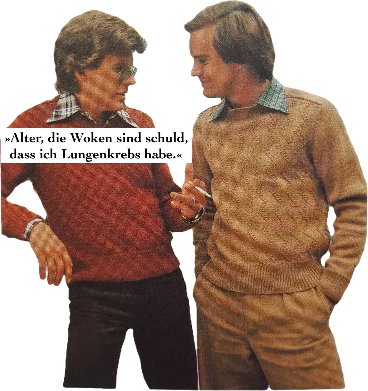 Zwei kurzhaarige weiße Personen in selbstgestrickten Pullovern, eine raucht. Text: »Alter, die Woken sind schuld, dass ich Lungenkrebs habe.«