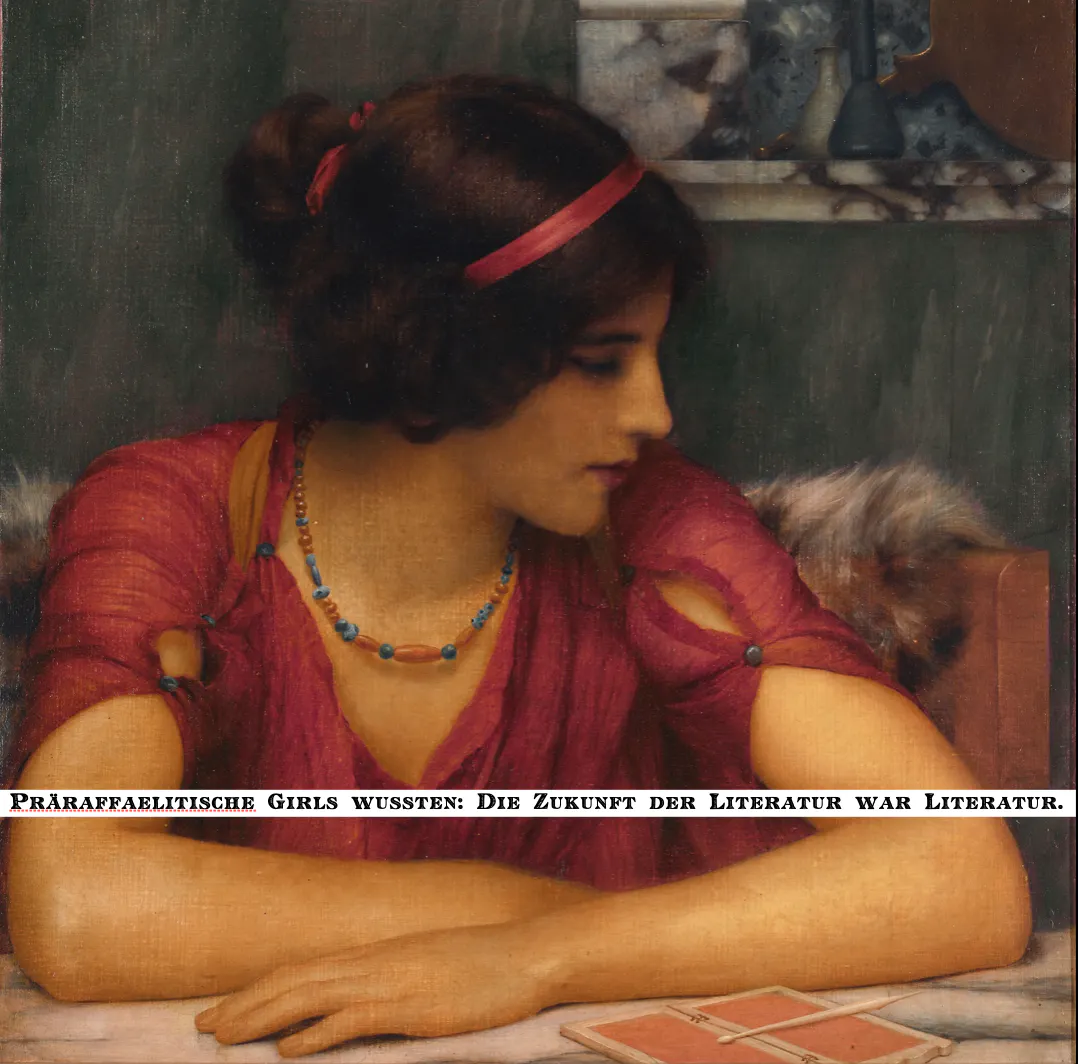 Über einem Buch sitzende Person mit hochgesteckten Haaren. Hinzugefügter Text Präraffaelitische Girls wussten. Die Zukunft der Literatur war Literatur.«