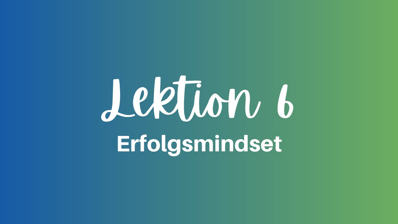 Erfolgsmindset Lektion 6