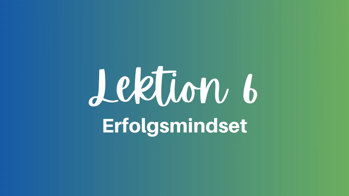 Erfolgsmindset Lektion 6