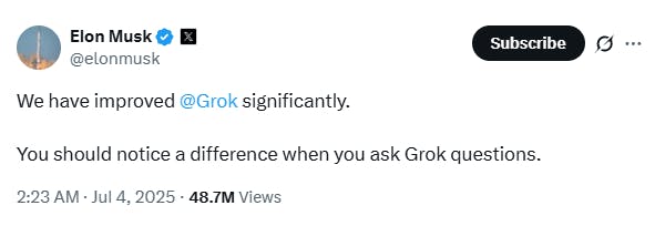Elon Musk postete am 4. Juli 2025: 
We have Improvisation @grok significantly. You should notice a difference when you ask Grok questions.