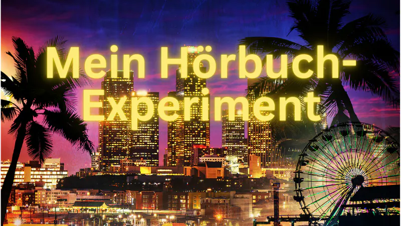 Das Bild zeigt einen Ausschnitt aus dem Hörbuch-Cover. Zu sehen ist das nächtliche Los Angeles. Außerdem die Aufschrift "Mein Hörbuch-Experiment".