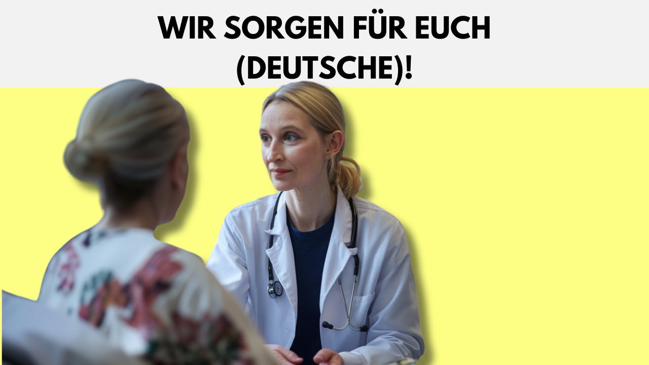 Eine Ärztin kümmert sich um eine Frau. Die Ärztin sieht aus wie Alice Weidel. Die Überschrift lautet: "Wir kümmern uns um euch (Deutsche)!"