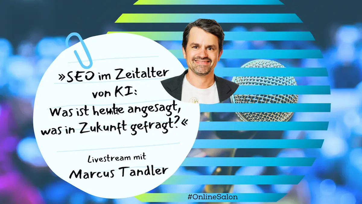 Eventillustration Online Salon SEO im Zeitalter von KI: Was ist heute angesagt, was in Zukunft gefragt?
Interaktiver Livestream mit SEO-Profi Marcus Tandler
