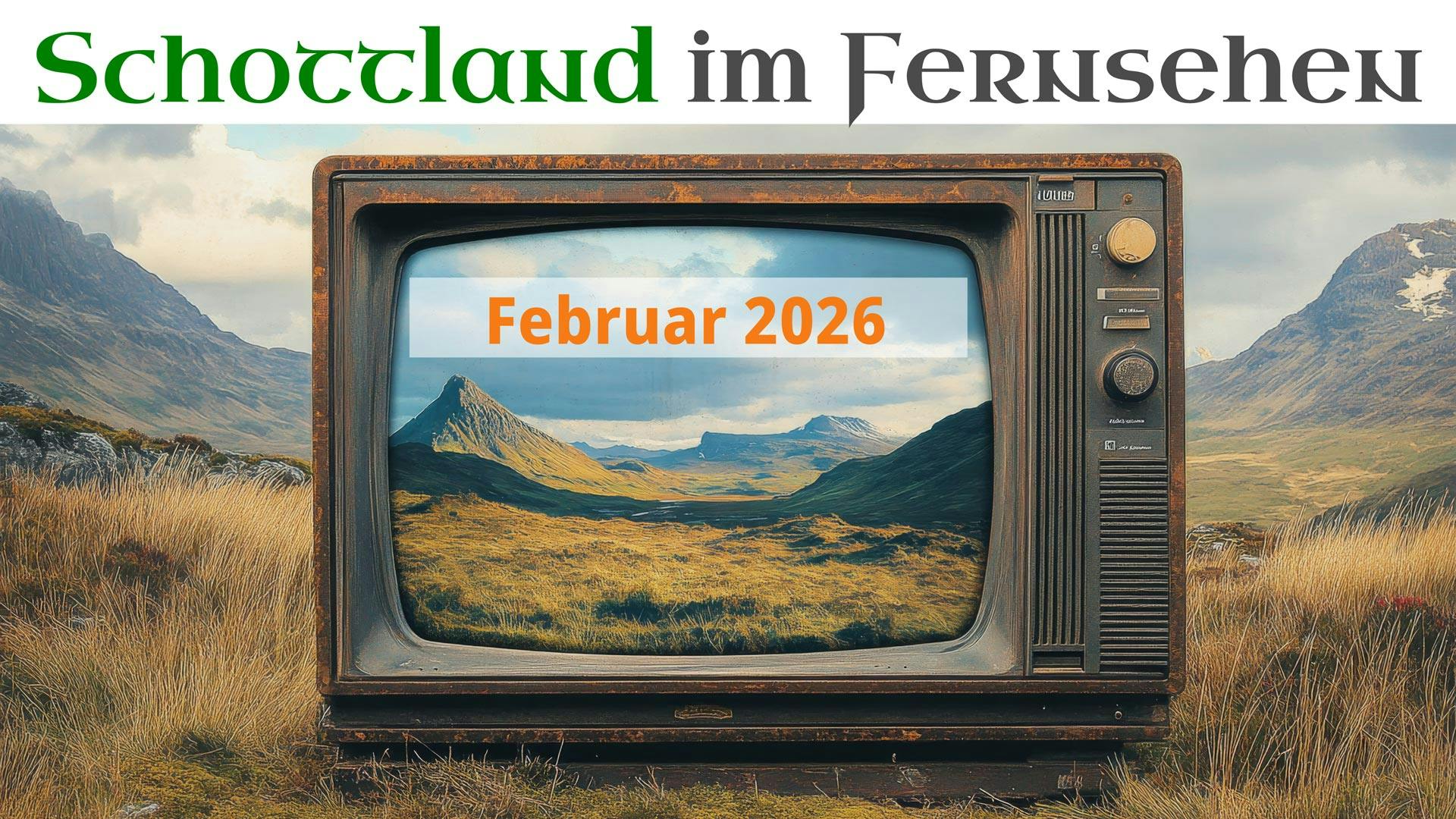 TV-Gerät in einer schottischen Landschaft mit der Aufschrift "Februar  2026".