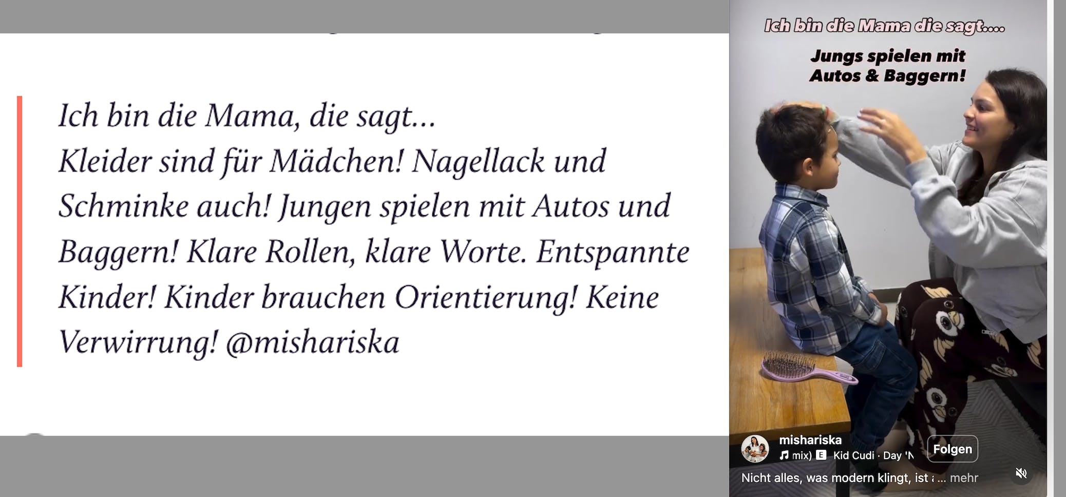 Ich bin die Mama, die sagt…
Kleider sind für Mädchen! Nagellack und Schminke auch! Jungen spielen mit Autos und Baggern! Klare Rollen, klare Worte. Entspannte Kinder! Kinder brauchen Orientierung! Keine Verwirrung! @mishariska