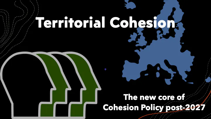 Territorial cohesion: the new core of Cohesion Policy post-2027