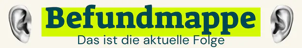 Befundmappe – Das ist die aktuelle Folge