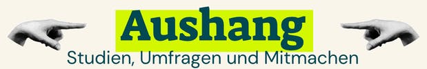 Aushang – Studien, Umfragen und Mitmachen