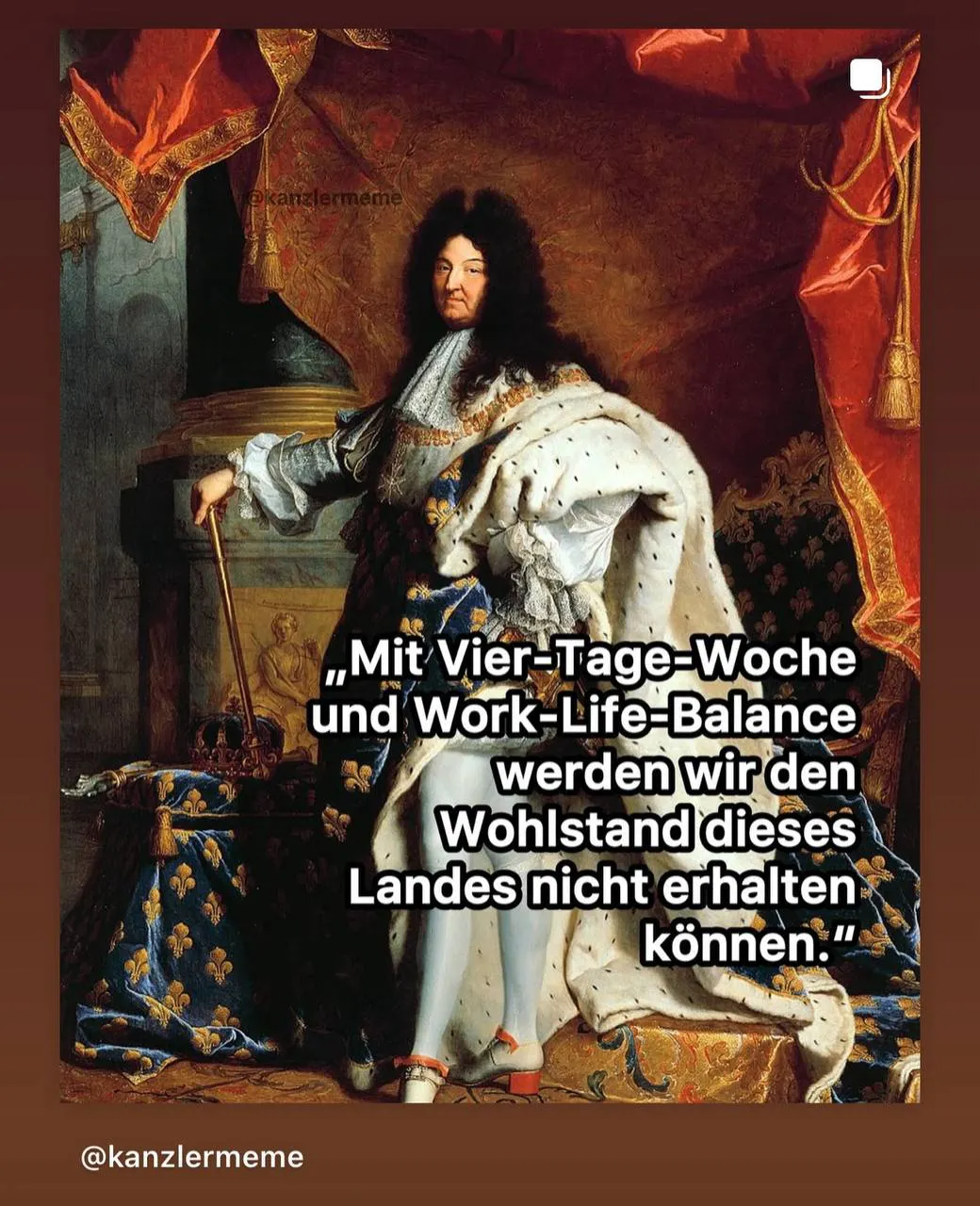 Meme: Der Sonnenkönig dazu der Text "Mit Vier-Tage-Woche und Work-Life-Balance werden wir den Wohlstand dieses Landes nicht erhalten können."