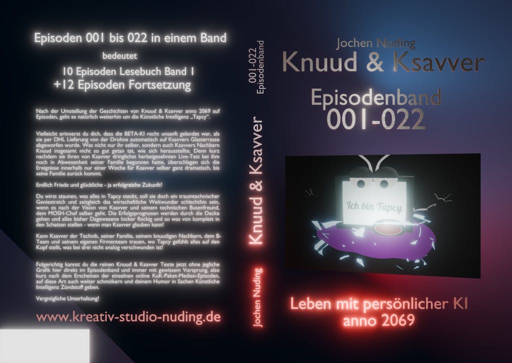DIN A5 hoch als Gesamtcover mit links dem Klappentext dazu auf der Rückseite und rechts der Vorderseite und dazwischen der Rücken. Farbverlauf von links fast schwarz bis rechts oben ins blaue und mittig ins rötliche übergehend - dann teils rot leuchtende Textteile wie "Leben mit persönlicher KI anno 2069, der webadresse und Rückentextteile. Rechts mittig ist die KI Tapcy als 3D Entwurf im Bild zu sehen - ein auf ihrer elektrischen Wolke schwebendes Tablet mit Augen, Mund, Antennen und Händen.