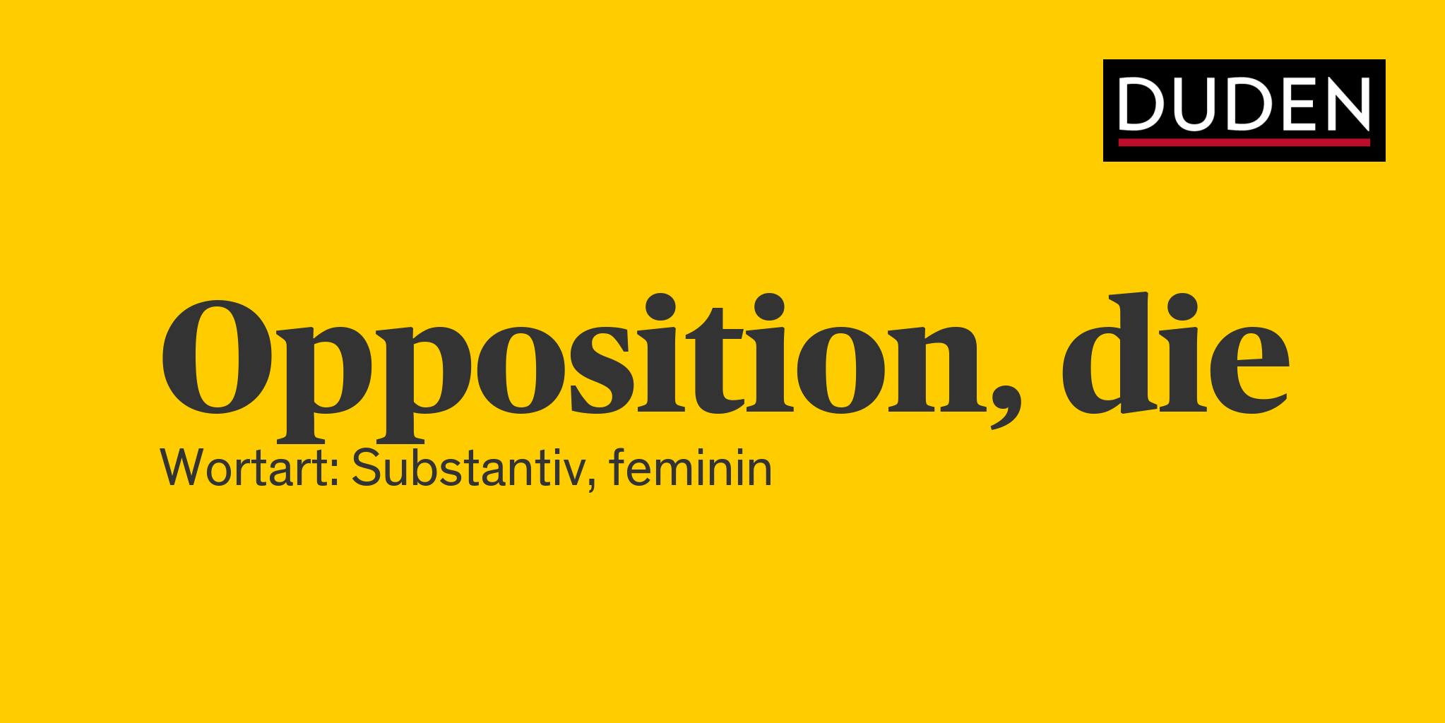 gelber Hintergrund, schwarze Buchstaben:
Opposition, die
Wortart: Substantiv, feminin

oben rechts das Logo des Duden