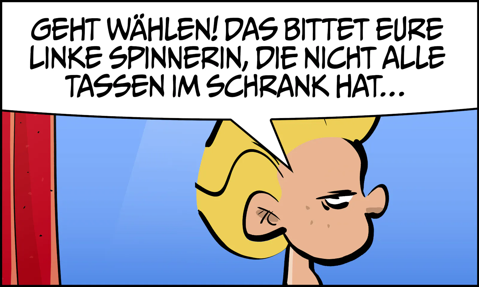 Ivy steht vor einer gestapelten Wand aus Bierkästen und hält eine politische Ansprache.
Ivy: „Geht wählen! Das bittet eure linke Spinnerin, die nicht alle Tassen im Schrank hat…