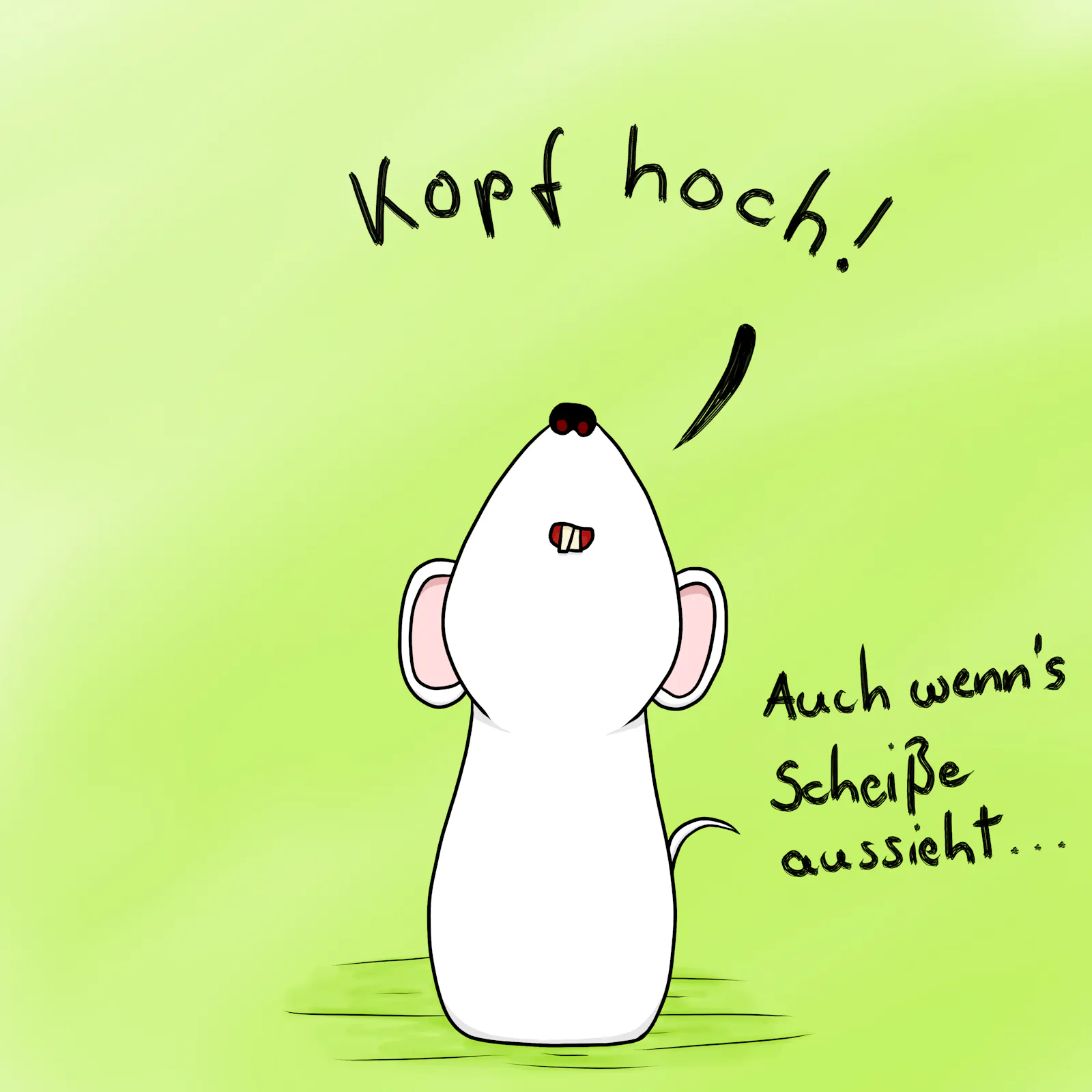 Flojopics Maus schaut nach oben und sagt "Kopf hoch!". Daneben steht "Auch wenn´s Scheiße aussieht..."