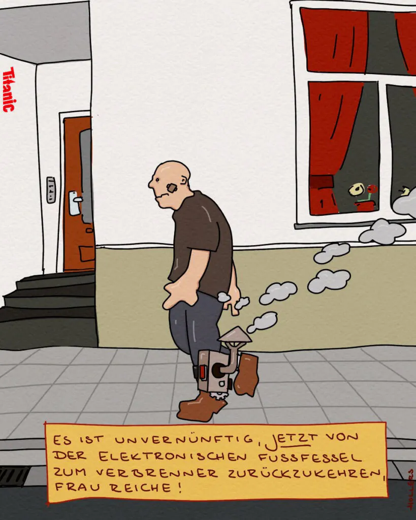 Von Holger Weyrauch gezeichneter Cartoon: Eine männlich gelesene Person läuft über die Straße, an seinem Unterschenkel ist eine Fußfessel mit Schornstein befestigt, der Rauchwolken ausstößt. Dazu der Text: "Es ist unvernünftig, jetzt von der elektronischen Fußfessel zum Verbrenner zurückzukehren, Frau Reiche!"