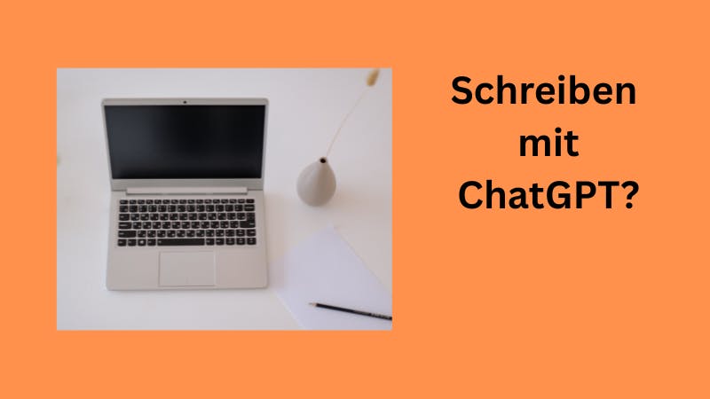Das Bild zeigt einen aufgeklappten Laptop und daneben die Beschriftung: Schreiben mit ChatGPT?