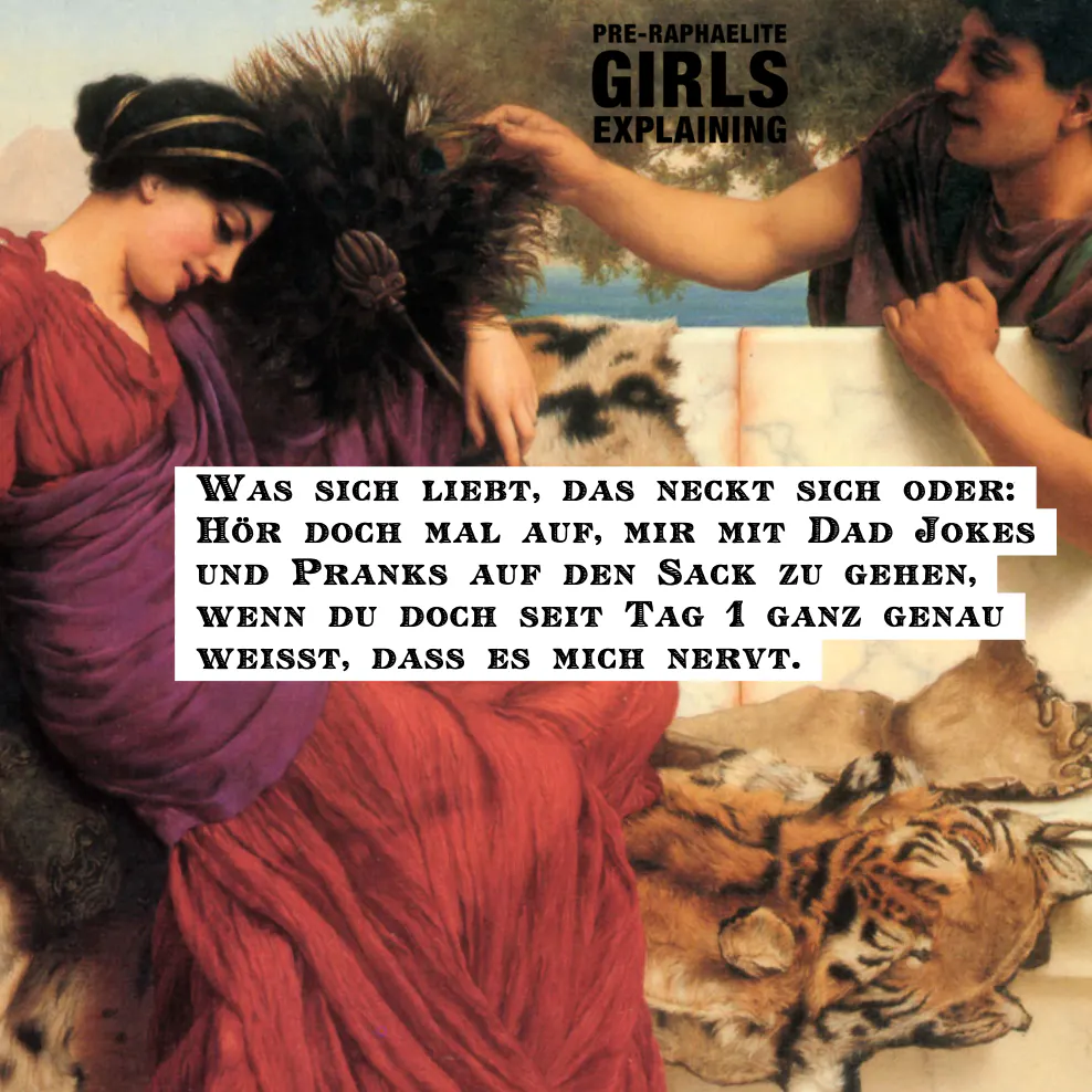 Paar, die eine Person blickt zu Boden, die andere grinst. Hinzugefügter Text: Was sich liebt, das neckt sich oder: Hör doch mal auf, mir mit Dad Jokes und Pranks auf den Sack zu gehen, wenn du doch seit Tag 1 ganz genau weisst, dass es mich nervt.