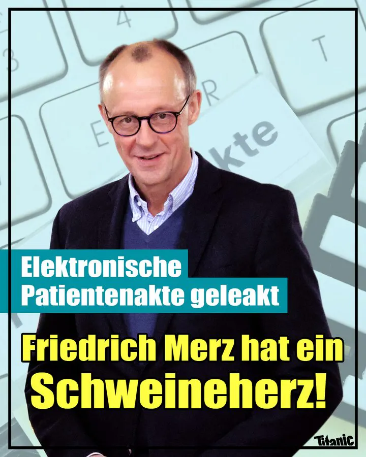 Friedrich Merz, im Hintergrund ein vergrößertes Bild einer Tastatur, dazu der Text: »Elektronische Patientenakte geleakt: Friedrich Merz hat ein Schweineherz!«