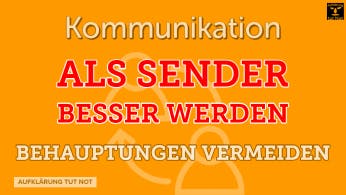 Behauptungen bringen Deinen Partner und Dich selbst in Schwierigkeiten.