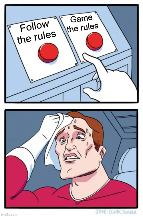 a person sweating all over trying to decide if they should game the system's rules