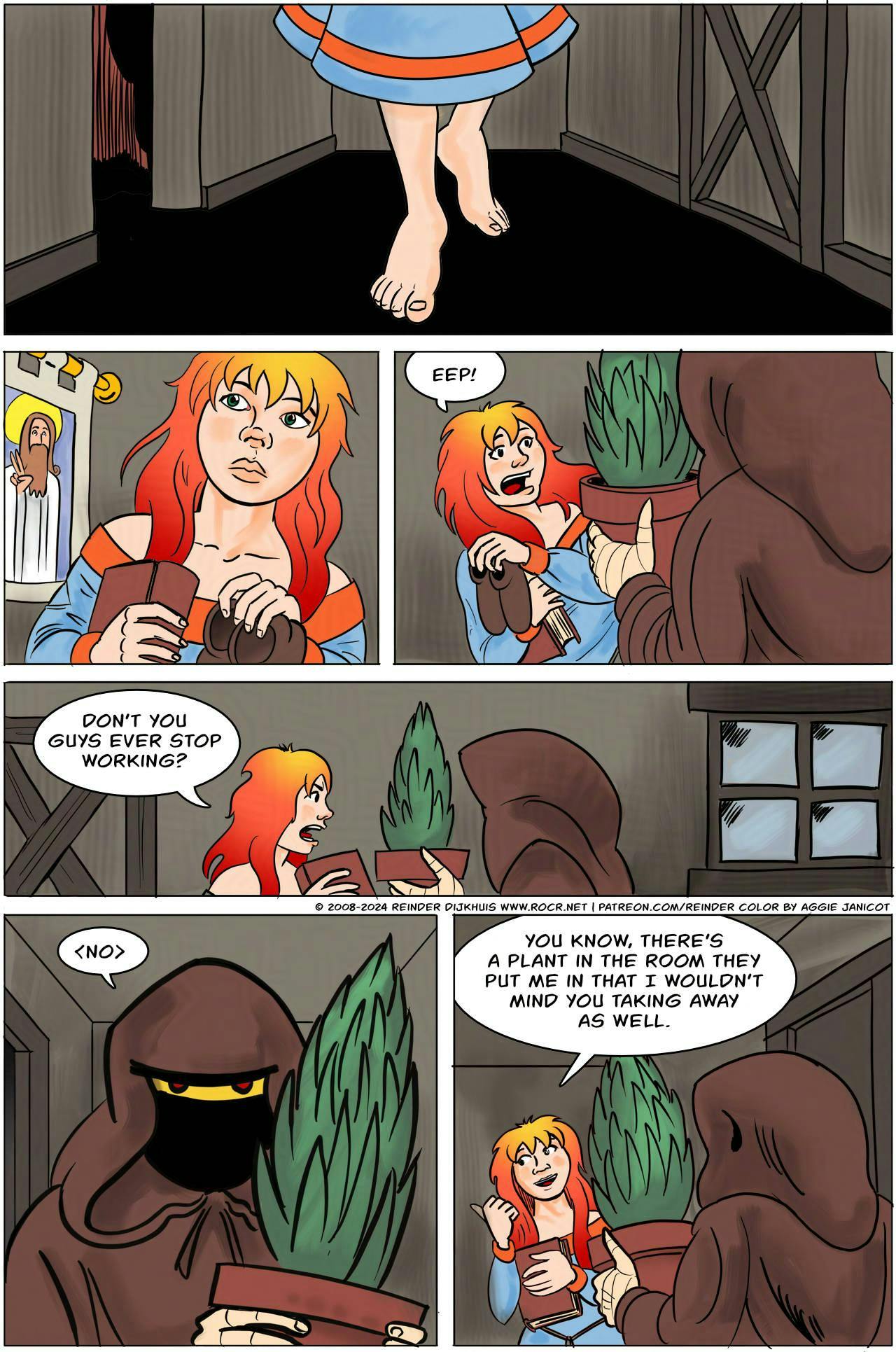 Panel 1:
Krakatoa is walking the corridors of the monastery, barefoot.

Panel 2: 
Krakatoa looks around her. She is carrying a book, and her shoes, in her hands.

Panel 3:
Krakatoa is startled by the figure of a monk carrying a potted plant.
Krakatoa: EEP!

Panel 4:
Krakatoa: Don't you guys EVER stop working?

Panel 5:
The monk looks back at her. He has red eyes in what looks like a yellow face mask.
Monk: <NO>

Panel 6: 
Krakatoa points to a spot behind her.
Krakatoa: You know, there's a plant in the room they put me in that I wouldn't mind you taking away as well.