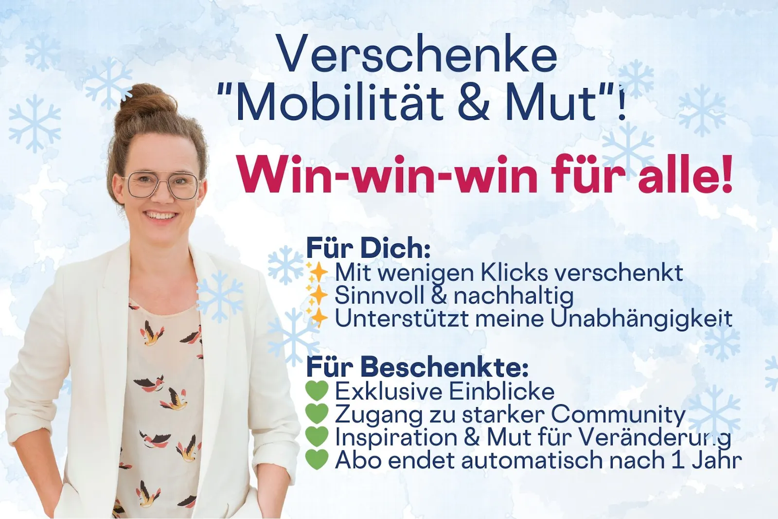 Hellblaues Sharepic mit grafischen Eiskristallen
Text:
Verschenke "Mobilität & Mut"!
Win-win-win für alle!
Für Dich:
✨ Mit wenigen Klicks verschenkt
✨ Sinnvoll & nachhaltig
✨ Unterstützt meine Unabhängigkeit
Für Beschenkte:
💚 Exklusive Einblicke
💚 Zugang zu starker Community
💚 Inspiration & Mut für Veränderung
💚 Abo endet automatisch nach 1 Jahr