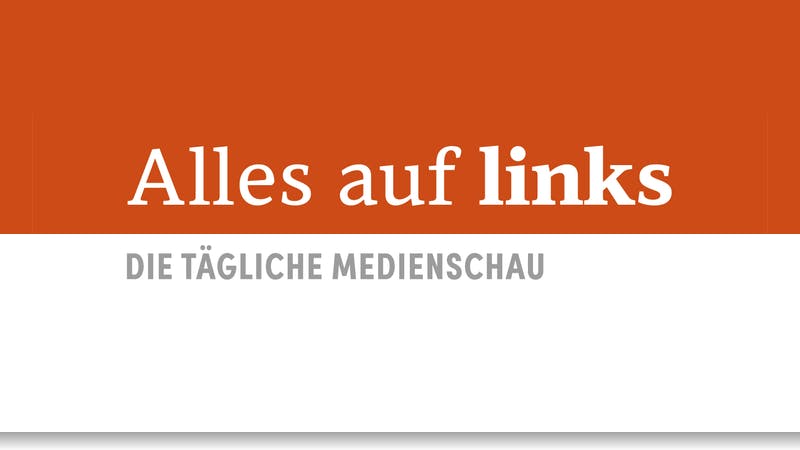 Alles auf links – die tägliche Medienschau
