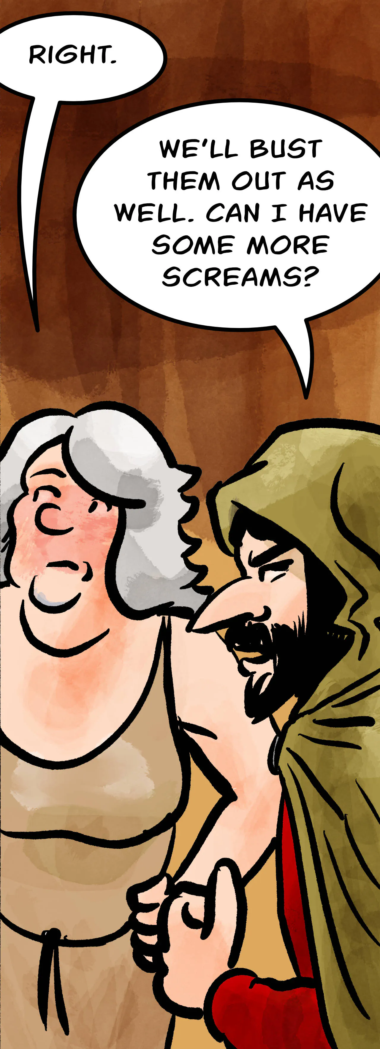 Panel 5.
Atra: Right.
Jodoque: We'll bust them out as well. Can I Have some more screams?