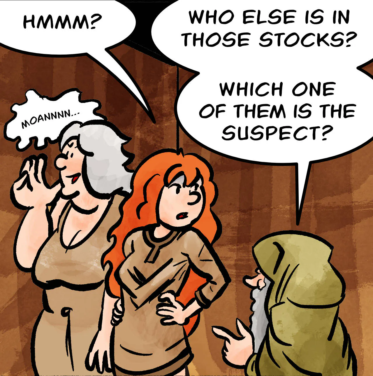 Panel 3.
Atra: Moaaaaan…
Kel: Hmmm?
Jake: Who else is in those stocks? Which one of them is the suspect?
