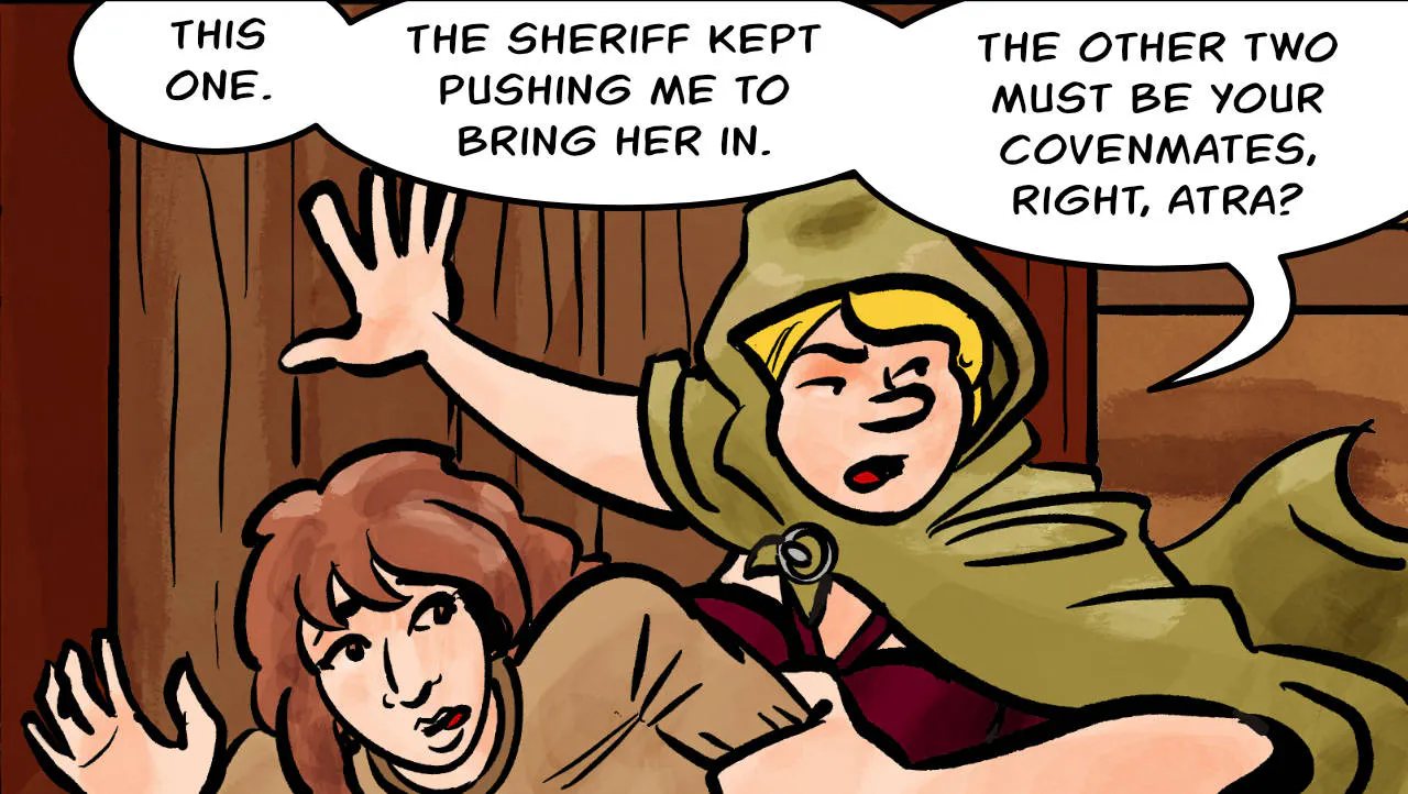 Panel 4.
Ragnarok: This one. The sheriff kept pushing me to bring her in. The other two must be your coven-mates, right Atra?