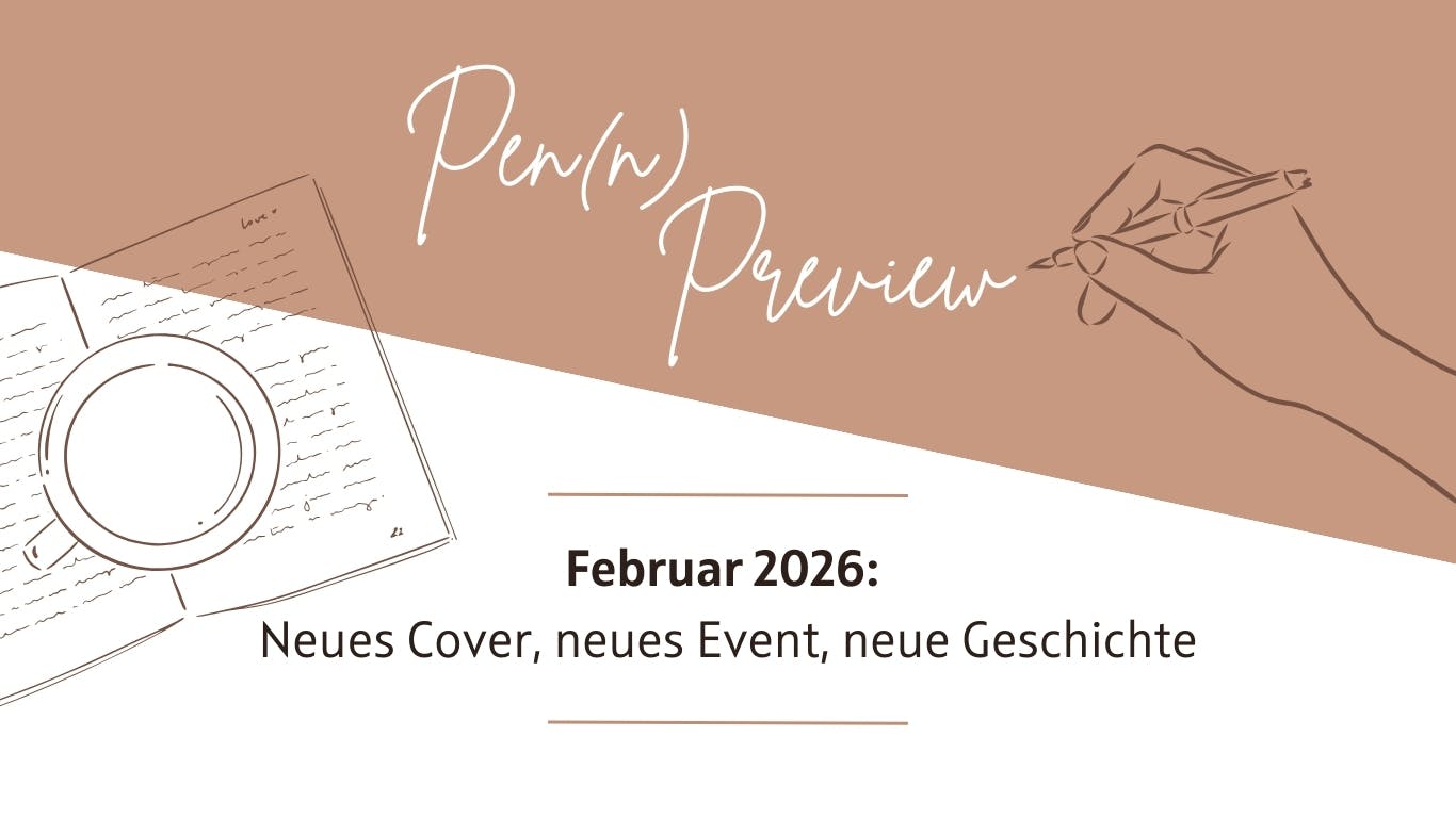 Das Titel-Bild zeigt eine schreibende Hand und ein aufgeklapptes Notizbuch. Daneben steht: Pen(n) Preview. Februar 2026: "Neues Cover, neues Event, neue Geschichte."
