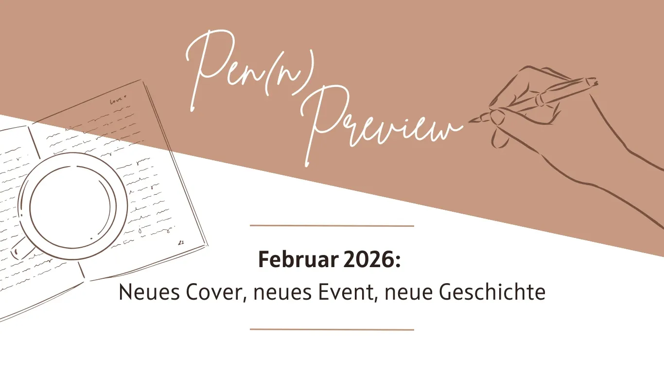 Das Titel-Bild zeigt eine schreibende Hand und ein aufgeklapptes Notizbuch. Daneben steht: Pen(n) Preview. Februar 2026: "Neues Cover, neues Event, neue Geschichte."