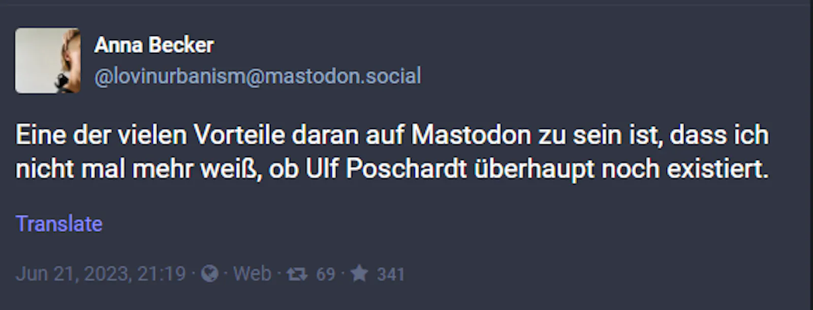 Anna Becker auf Mastodon: "Eine der vielen Vorteile daran auf Mastodon zu sein ist, dass ich nicht mal mehr weiß, ob Ulf Poschardt überhaupt noch existiert"