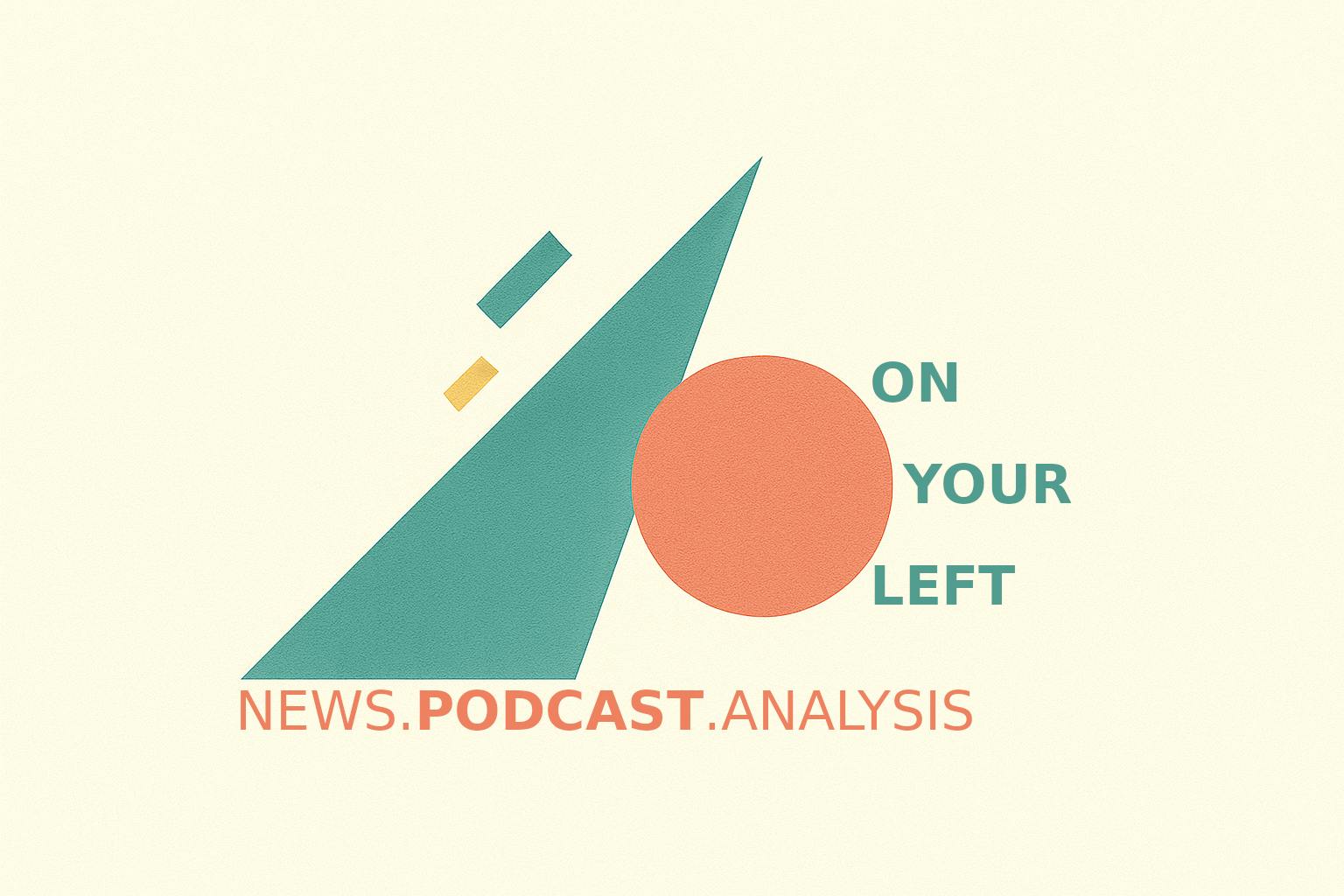 Podcast Logo: On Your Left. News. Podcast. Analysis