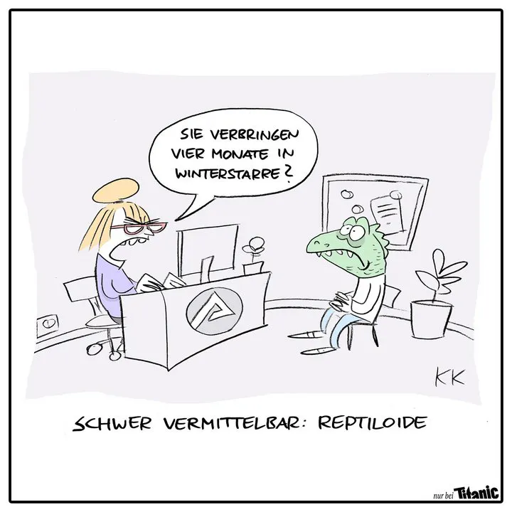 Gezeichneter Cartoon: Ein »Echsenmensch« sitzt in der Agentur für Arbeit vor einem Schreibtisch. Die Mitarbeiterin dahinter fragt mit Blick auf ihren Computerbildschirm gereizt: »Sie verbringen vier Monate in Winterstarre?« Bildunterschrift: »Schwer vermittelbar: Reptiloide«