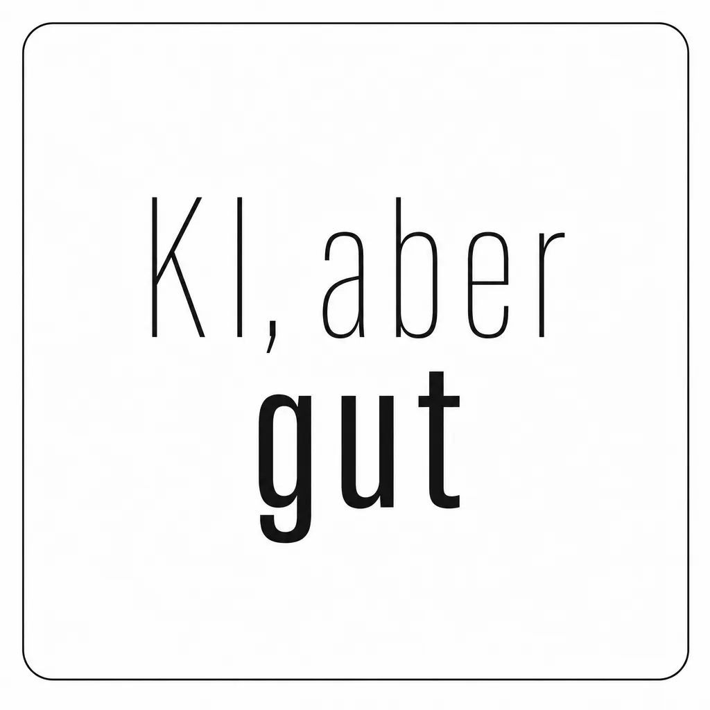 KI, aber gut